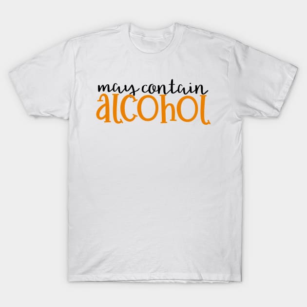 May contain alcohol T-Shirt by Coral Graphics